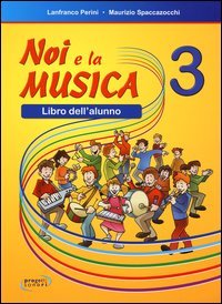 NOI E LA MUSICA. LIBRO DELL'ALUNNO. PER LA SCUOLA ELEMENTARE. VOL. 3