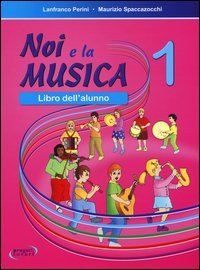 NOI E LA MUSICA. LIBRO DELL'ALUNNO. VOL. 1