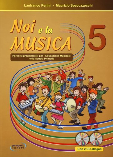Noi e la musica. Percorsi propedeutici per l'insegnamento della musica nella scuola primaria