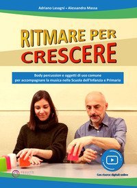 Ritmare per crescere. Body percussion e oggetti di uso comune per accompagnare la musica nella scuola dell'infanzia e primaria
