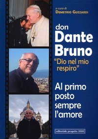Don Dante Bruno &laquo;Dio nel mio spirito&raquo; al primo posto sempre l'amore