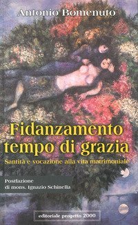 Fidanzamento tempo di grazia. Santit&agrave; e vocazione alla vita matrimoniale