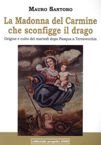 La Madonna del Carmine che sconfigge il drago. Origine e culto del marted&igrave; dopo Pasqua a Terravecchia