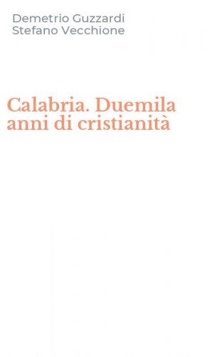 Calabria. Duemila anni di cristianit&agrave;