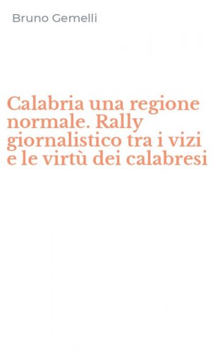 Calabria una regione normale. Rally giornalistico tra i vizi e le virt&ugrave; dei calabresi