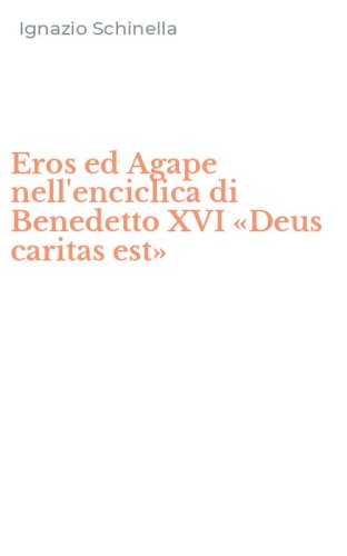 Eros ed Agape nell'enciclica di Benedetto XVI &laquo;Deus caritas est&raquo;