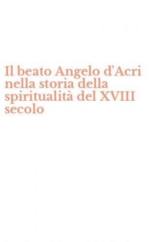 Il beato Angelo d'Acri nella storia della spiritualit&agrave; del XVIII secolo