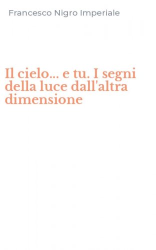 Il cielo... e tu. I segni della luce dall'altra dimensione