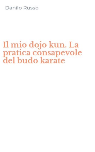 Il mio dojo kun. La pratica consapevole del budo karate