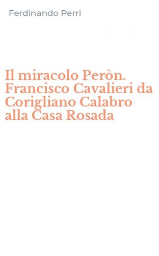 Il miracolo Per&ograve;n. Francisco Cavalieri da Corigliano Calabro alla Casa Rosada