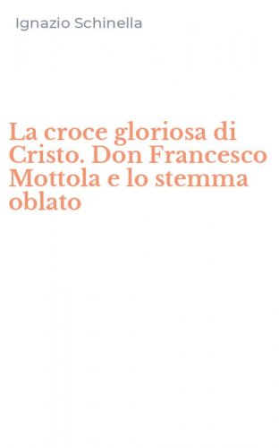La croce gloriosa di Cristo. Don Francesco Mottola e lo stemma oblato