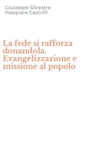 La fede si rafforza donandola. Evangelizzazione e missione al popolo