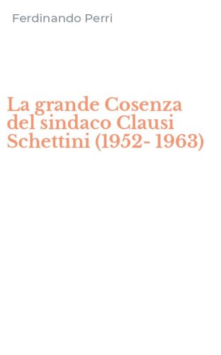 La grande Cosenza del sindaco Clausi Schettini (1952-1963)