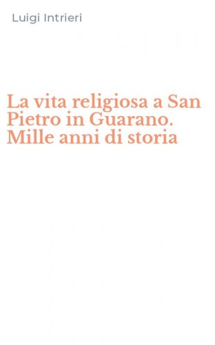 La vita religiosa a San Pietro in Guarano. Mille anni di storia