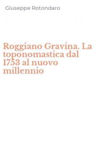 Roggiano Gravina. La toponomastica dal 1753 al nuovo millennio