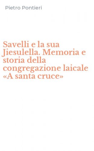 Savelli e la sua Jiesulella. Memoria e storia della congregazione laicale &laquo;A santa cruce&raquo;