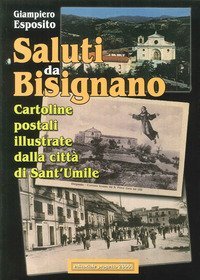 Saluti da Bisignano. Cartoline postali illustrate dalla citt&agrave; di Sant'Umile