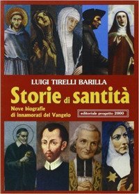 Storie di santit&agrave;.Nove biografie di innamorati del vangelo