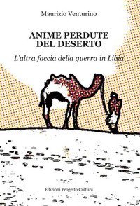 Anime perdute del deserto. L'altra faccia della guerra in Libia