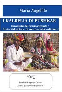 I kalbelia di Pushkar. Dinamiche del riconoscimento e finzioni identitarie di una comunit&agrave; in divenire