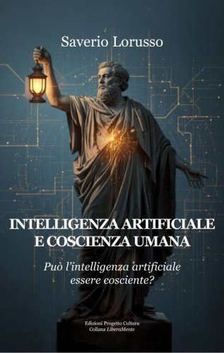 Intelligenza artificiale e coscienza umana. Pu&ograve; l'intelligenza artificiale essere cosciente?