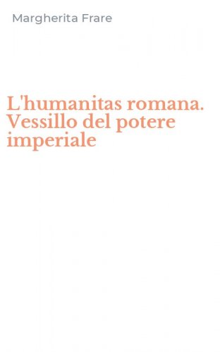 L'humanitas romana. Vessillo del potere imperiale