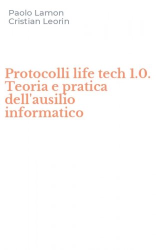 Protocolli life tech 1.0. Teoria e pratica dell'ausilio informatico