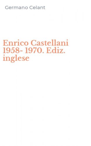 Enrico Castellani 1958-1970. Ediz. inglese
