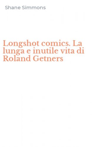 Longshot comics. La lunga e inutile vita di Roland Getners