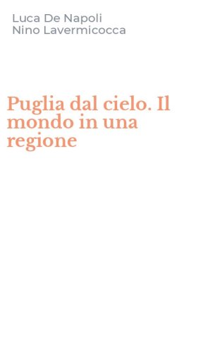 Puglia dal cielo. Il mondo in una regione