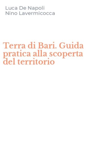 Terra di Bari. Guida pratica alla scoperta del territorio
