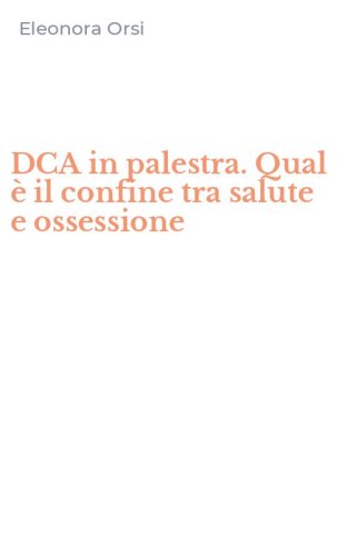 DCA in palestra. Qual &egrave; il confine tra salute e ossessione