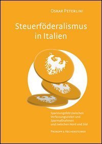 Steuerf&ouml;deralismus in Italien. Spannungsfel zwischen Verfassungszielen und Sparmassnahmen und zwischen Nord un S&uuml;d