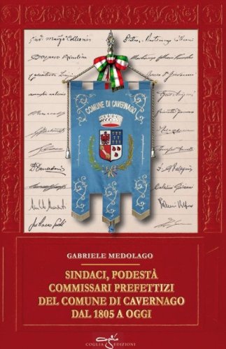 Sindaci, podest&agrave;, commissari prefettizi del comune di Cavernago dal 1805 a oggi