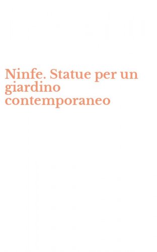 Ninfe. Statue per un giardino contemporaneo