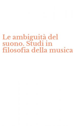 Le ambiguit&agrave; del suono. Studi in filosofia della musica