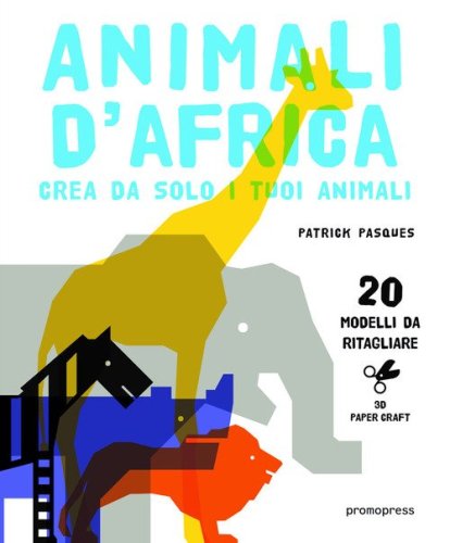 Animali d'Africa. Crea da solo i tuoi animali di carta