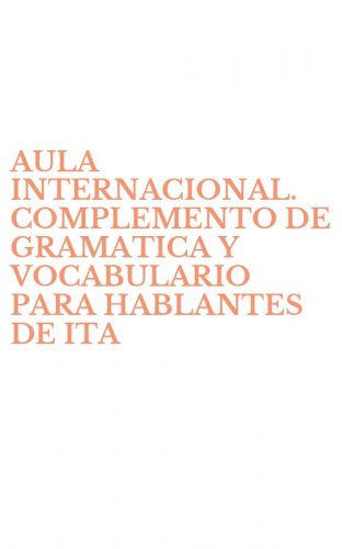 AULA INTERNACIONAL. COMPLEMENTO DE GRAMATICA Y VOCABULARIO PARA HABLANTES DE ITA