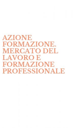 AZIONE FORMAZIONE. MERCATO DEL LAVORO E FORMAZIONE PROFESSIONALE