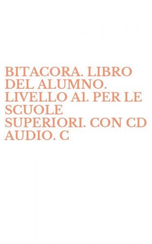 BITACORA. LIBRO DEL ALUMNO. LIVELLO A1. PER LE SCUOLE SUPERIORI. CON CD AUDIO. C