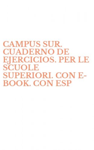 CAMPUS SUR. CUADERNO DE EJERCICIOS. PER LE SCUOLE SUPERIORI. CON E-BOOK. CON ESP