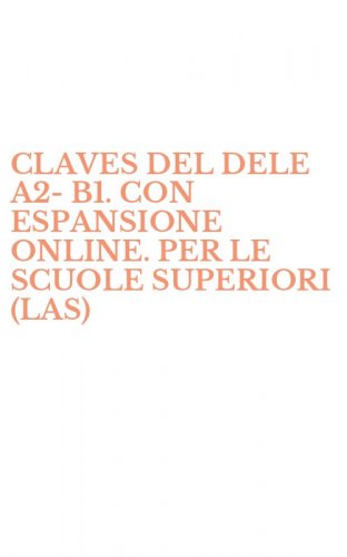 CLAVES DEL DELE A2-B1. CON ESPANSIONE ONLINE. PER LE SCUOLE SUPERIORI (LAS)