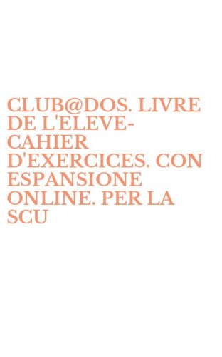CLUB@DOS. LIVRE DE L'ELEVE-CAHIER D'EXERCICES. CON ESPANSIONE ONLINE. PER LA SCU