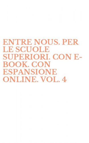 ENTRE NOUS. PER LE SCUOLE SUPERIORI. CON E-BOOK. CON ESPANSIONE ONLINE. VOL. 4