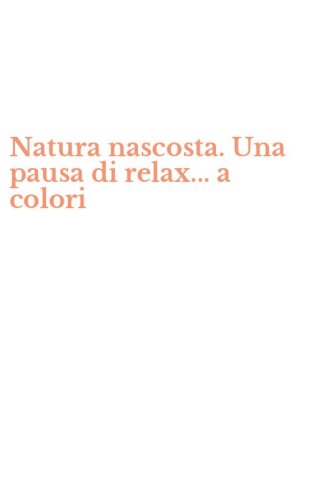 Natura nascosta. Una pausa di relax... a colori