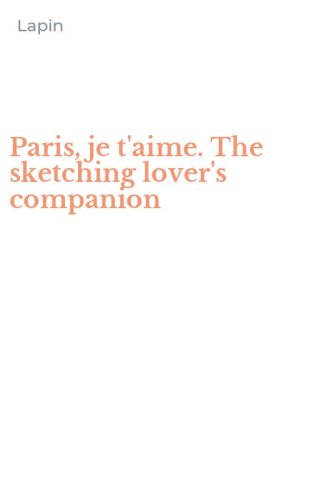 Paris, je t'aime. The sketching lover's companion