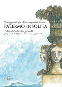 Palermo insolita, passeggiando fra storie e acquerelli