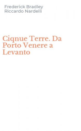 Ciqnue Terre. Da Porto Venere a Levanto