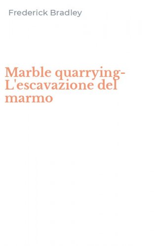 Marble quarrying-L'escavazione del marmo