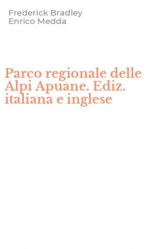 Parco regionale delle Alpi Apuane. Ediz. italiana e inglese